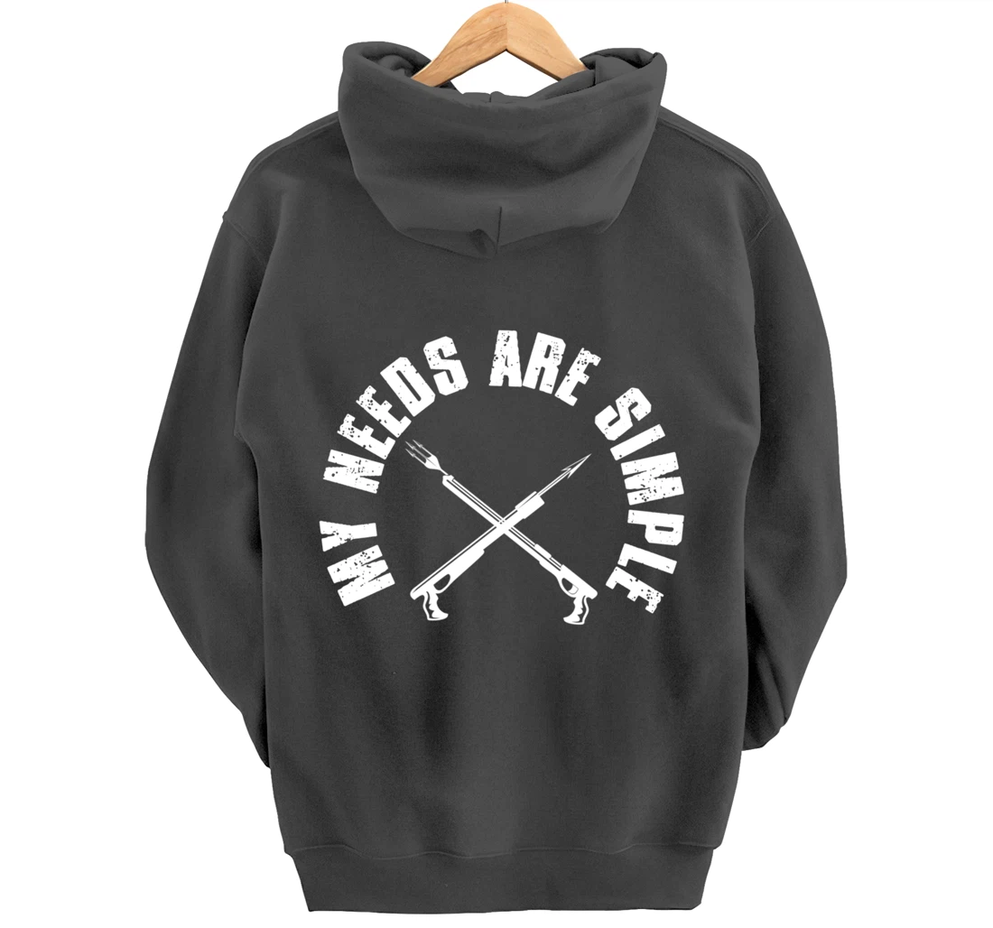 My Needs Are Simple Speargun Spearfisher Spearfishing Pullover Hoodie