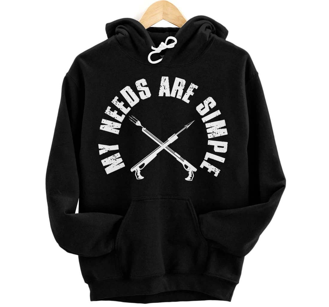 My Needs Are Simple Speargun Spearfisher Spearfishing Pullover Hoodie