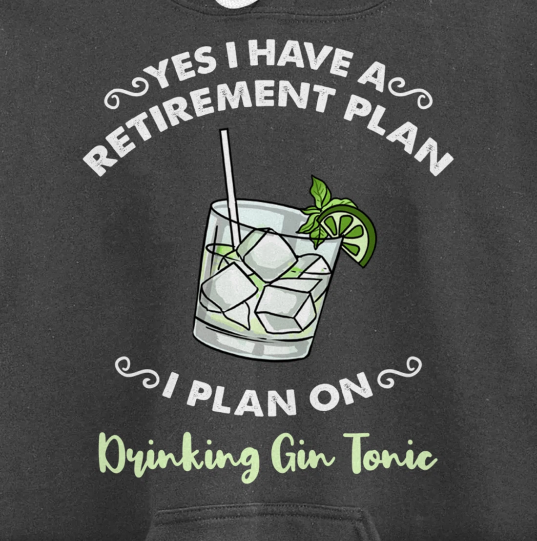 Yes I Have A Retirement Plan I Plan On Drinking Gin Tonic Pullover Hoodie
