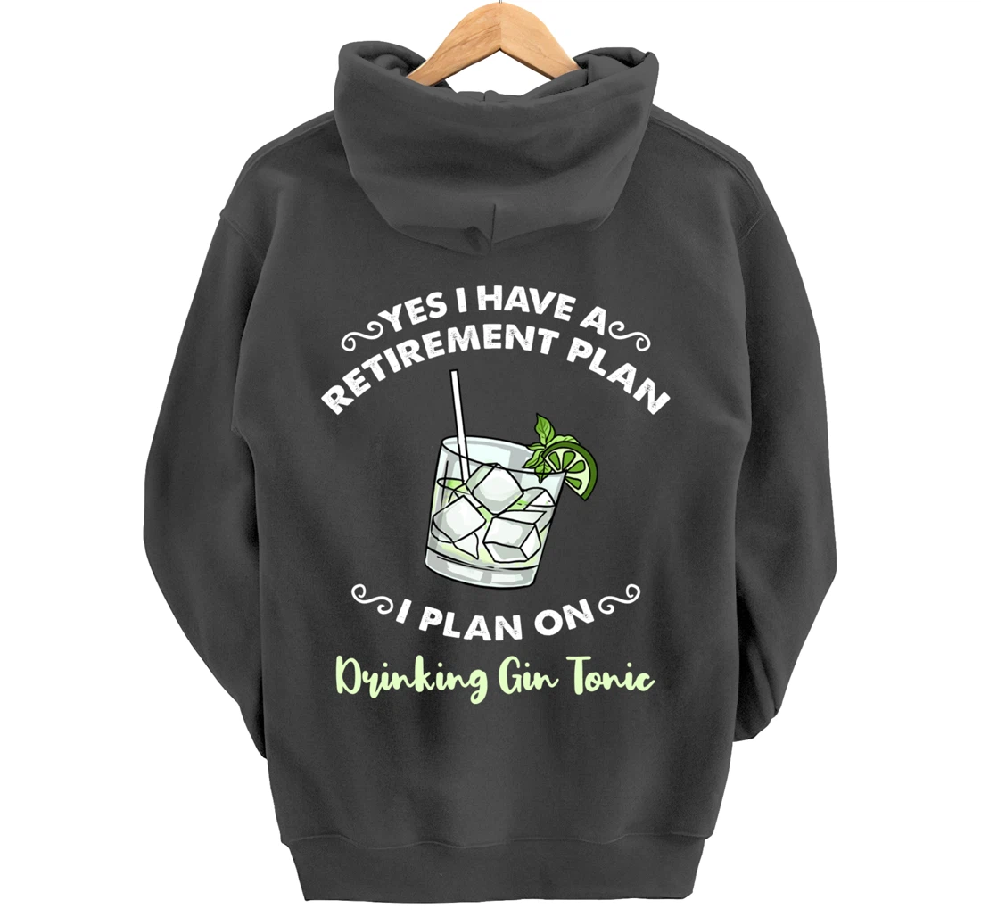 Yes I Have A Retirement Plan I Plan On Drinking Gin Tonic Pullover Hoodie