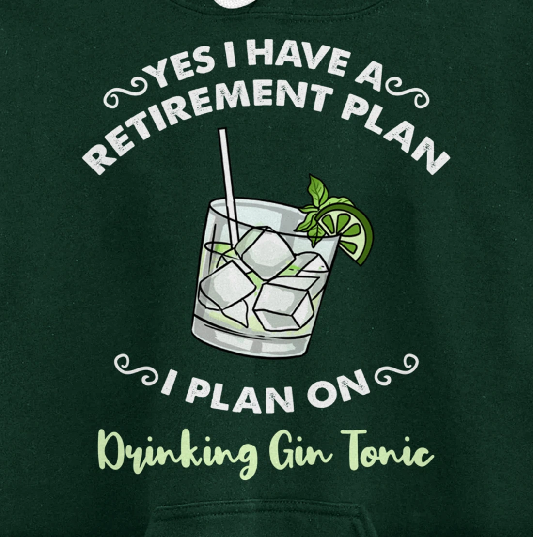 Yes I Have A Retirement Plan I Plan On Drinking Gin Tonic Pullover Hoodie
