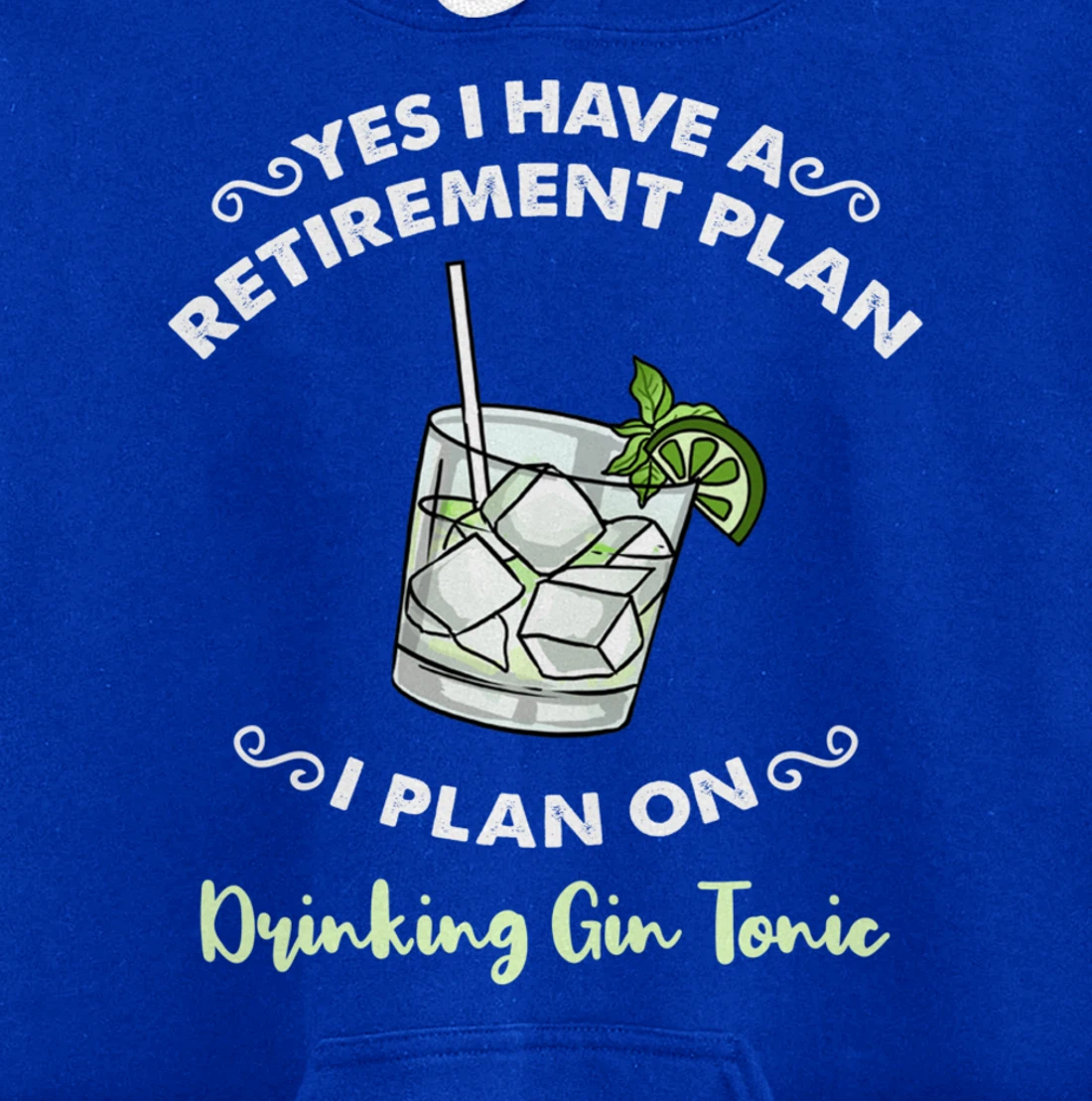 Yes I Have A Retirement Plan I Plan On Drinking Gin Tonic Pullover Hoodie