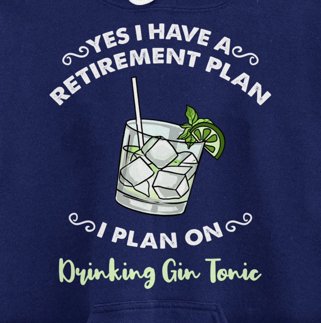 Yes I Have A Retirement Plan I Plan On Drinking Gin Tonic Pullover Hoodie
