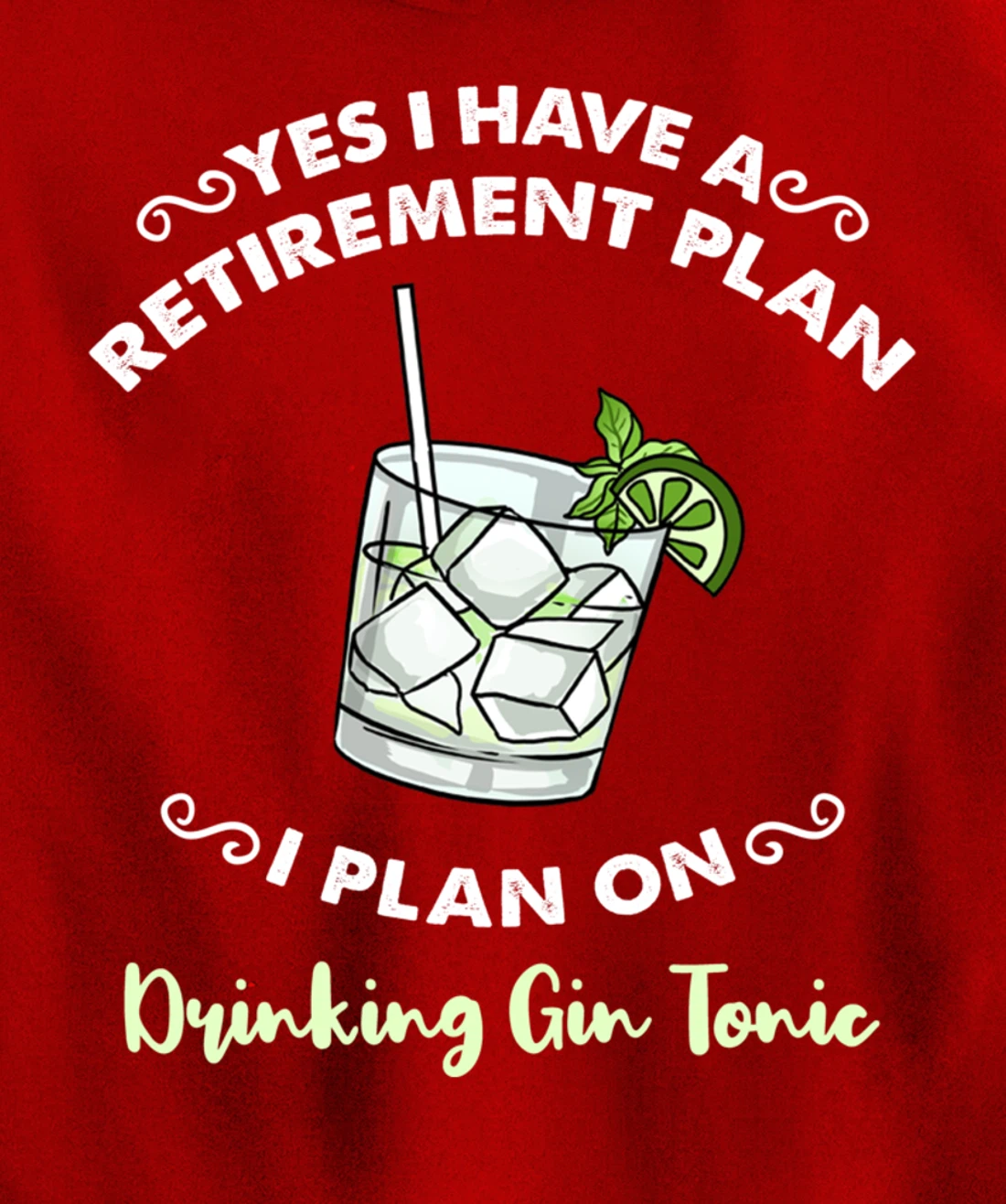 Yes I Have A Retirement Plan I Plan On Drinking Gin Tonic Pullover Hoodie