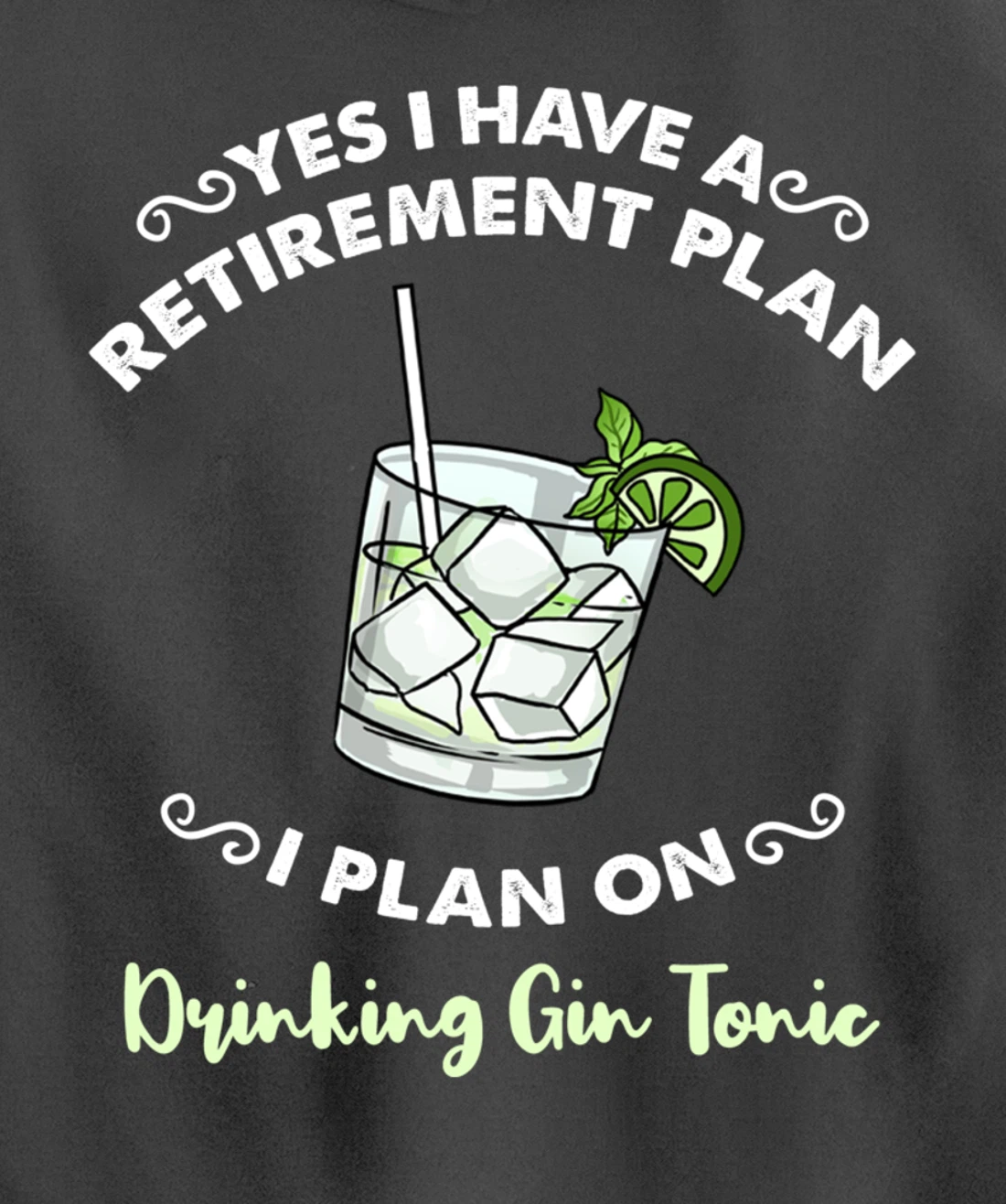 Yes I Have A Retirement Plan I Plan On Drinking Gin Tonic Pullover Hoodie
