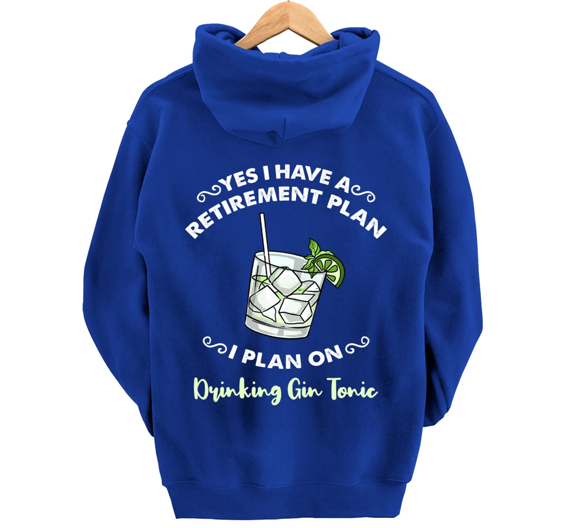 Yes I Have A Retirement Plan I Plan On Drinking Gin Tonic Pullover Hoodie