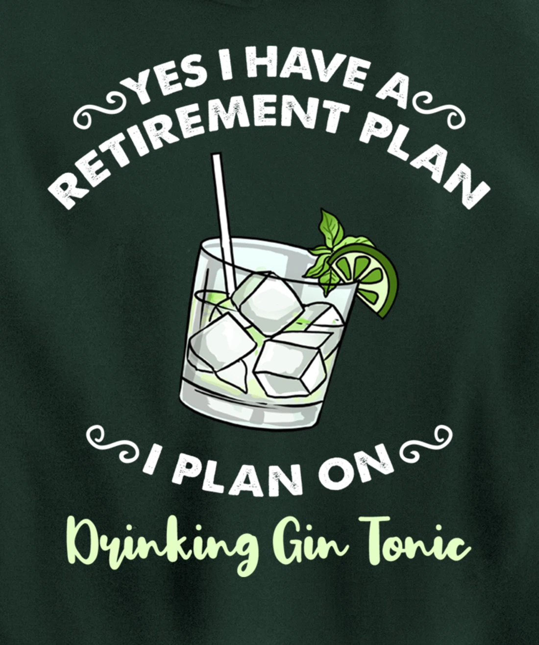 Yes I Have A Retirement Plan I Plan On Drinking Gin Tonic Pullover Hoodie
