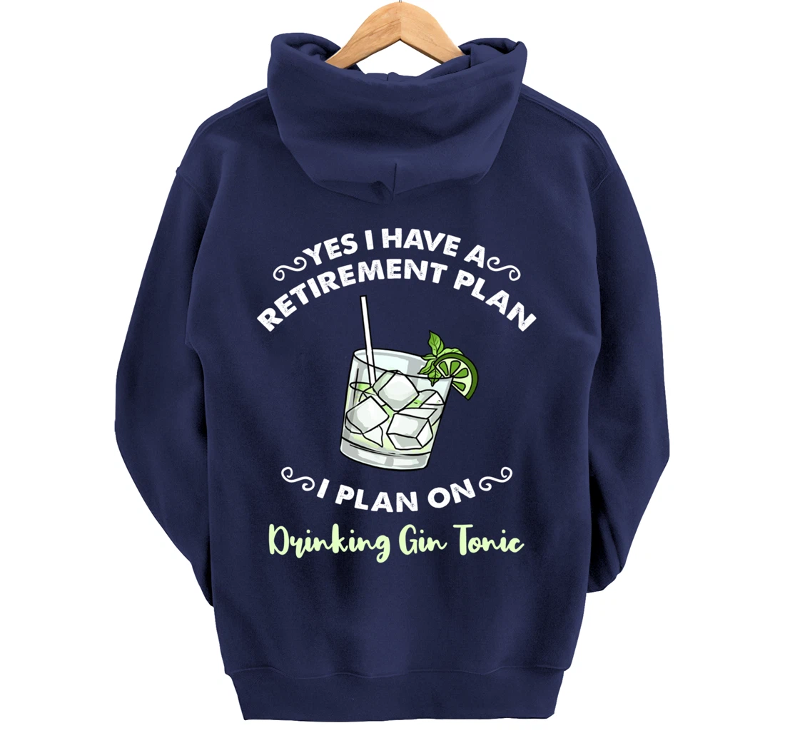 Yes I Have A Retirement Plan I Plan On Drinking Gin Tonic Pullover Hoodie