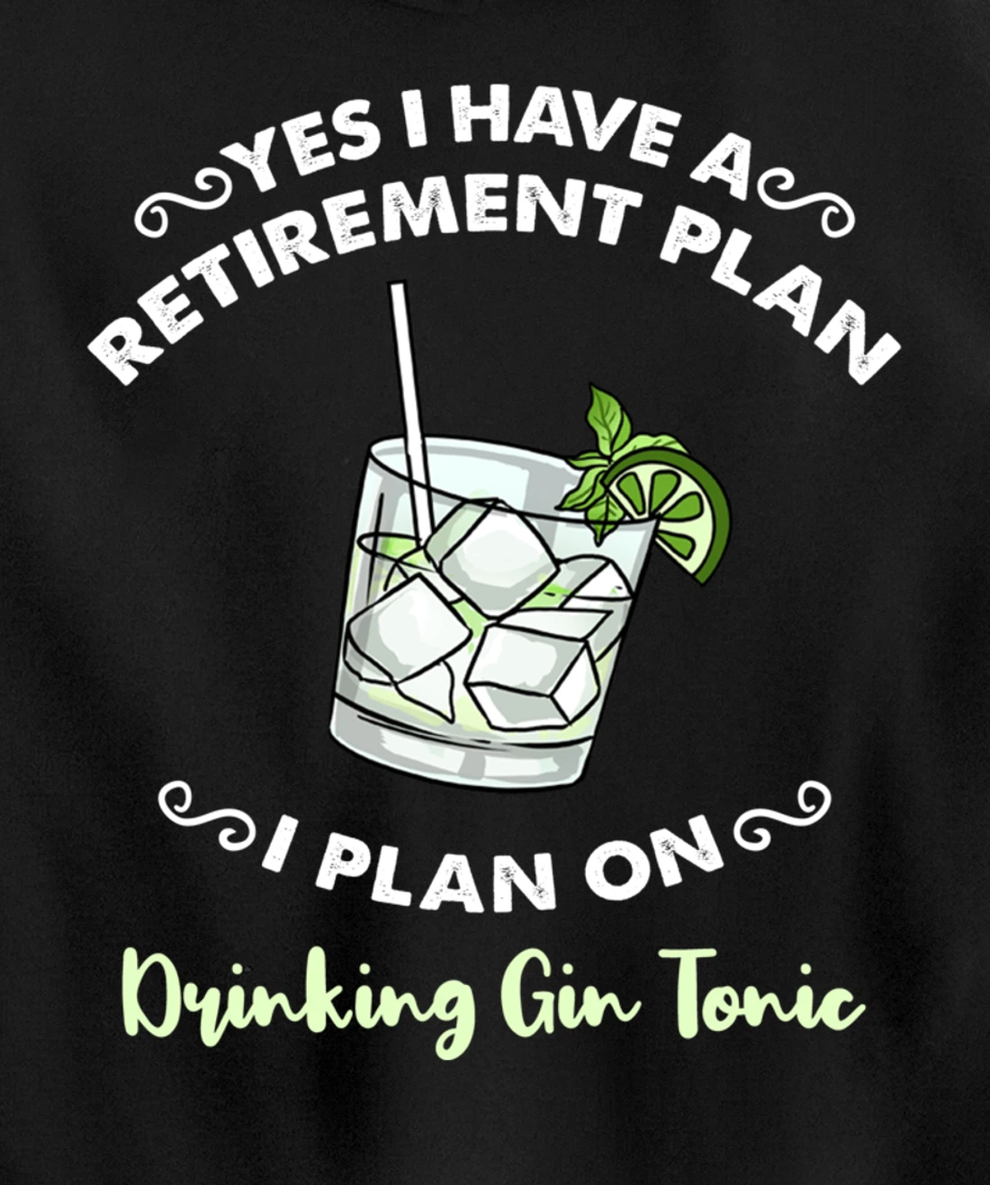 Yes I Have A Retirement Plan I Plan On Drinking Gin Tonic Pullover Hoodie