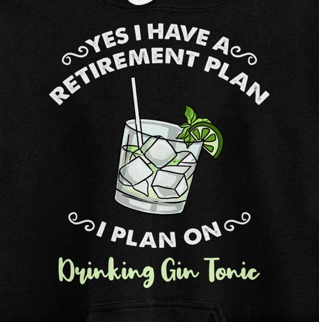 Yes I Have A Retirement Plan I Plan On Drinking Gin Tonic Pullover Hoodie