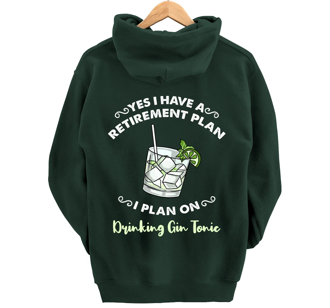 Yes I Have A Retirement Plan I Plan On Drinking Gin Tonic Pullover Hoodie