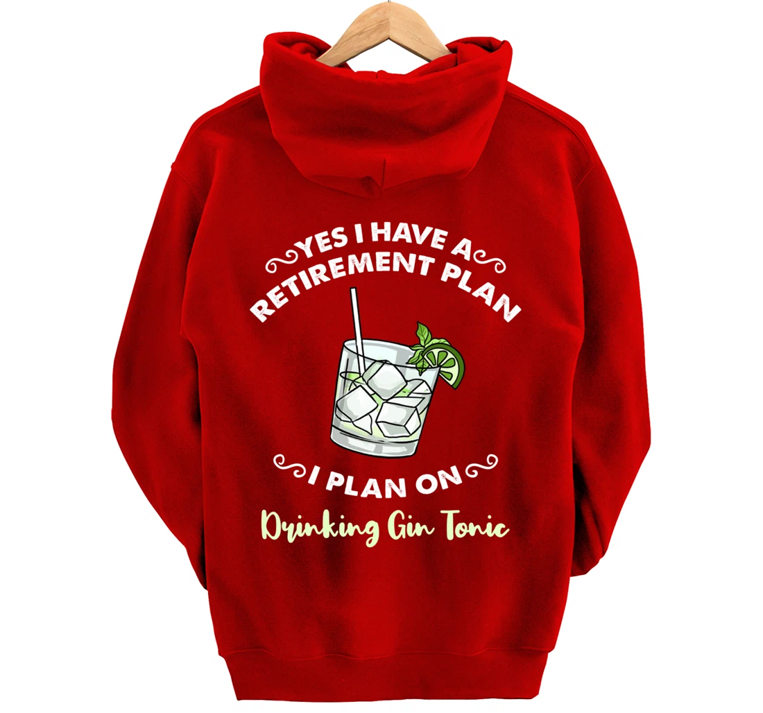 Yes I Have A Retirement Plan I Plan On Drinking Gin Tonic Pullover Hoodie