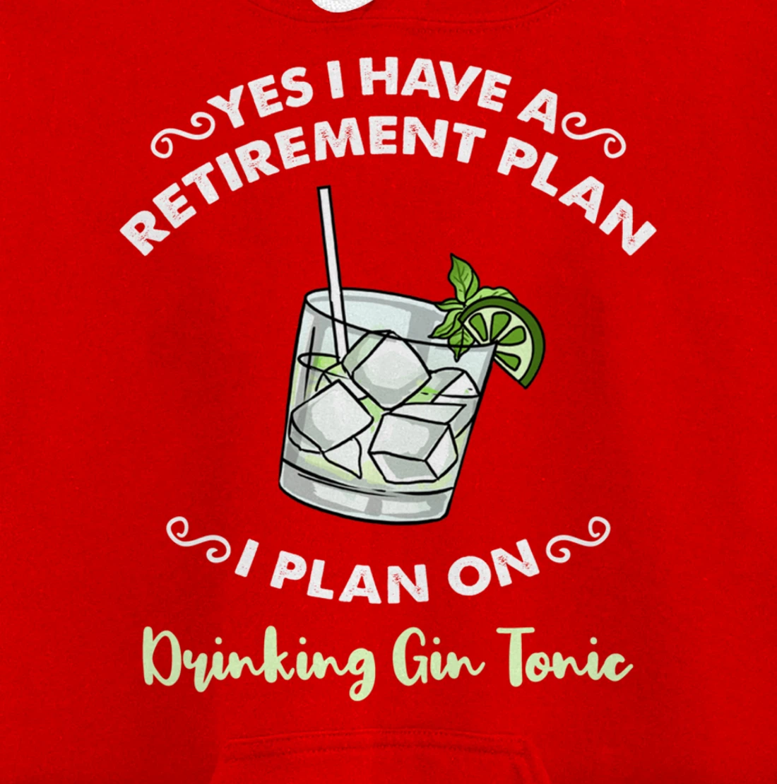 Yes I Have A Retirement Plan I Plan On Drinking Gin Tonic Pullover Hoodie