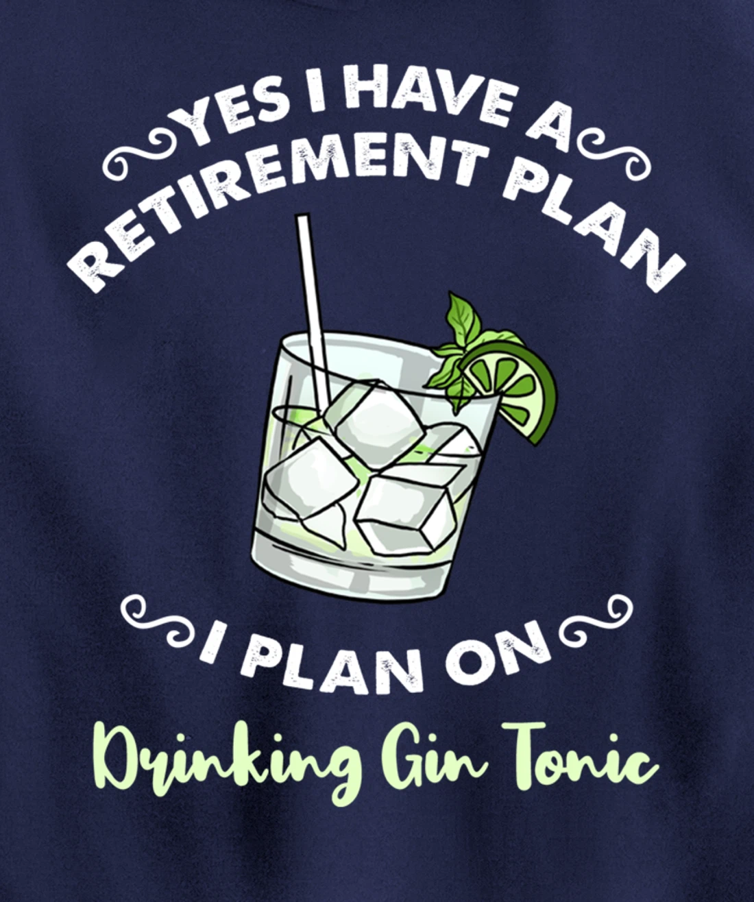 Yes I Have A Retirement Plan I Plan On Drinking Gin Tonic Pullover Hoodie