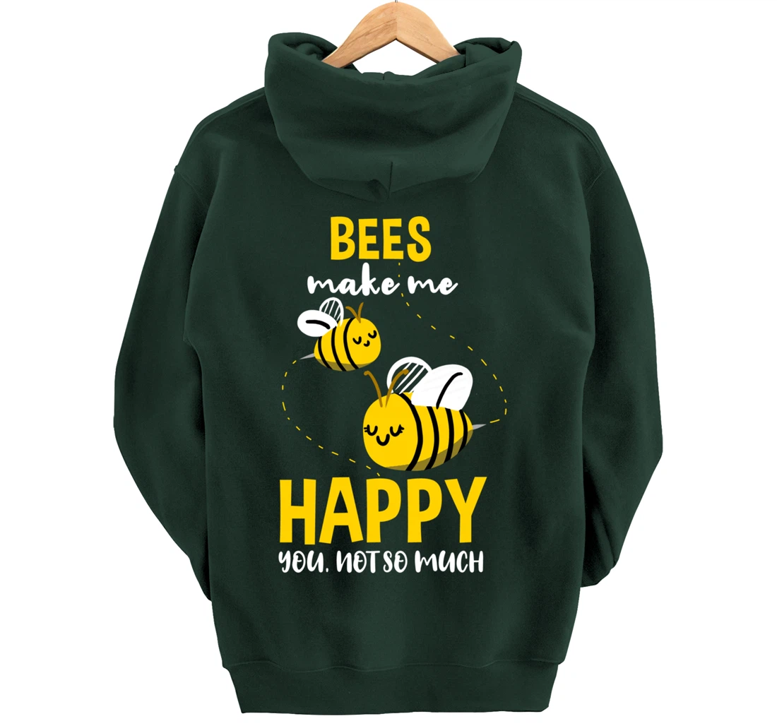 Bees Make Me Happy You Not So Much Pullover Hoodie
