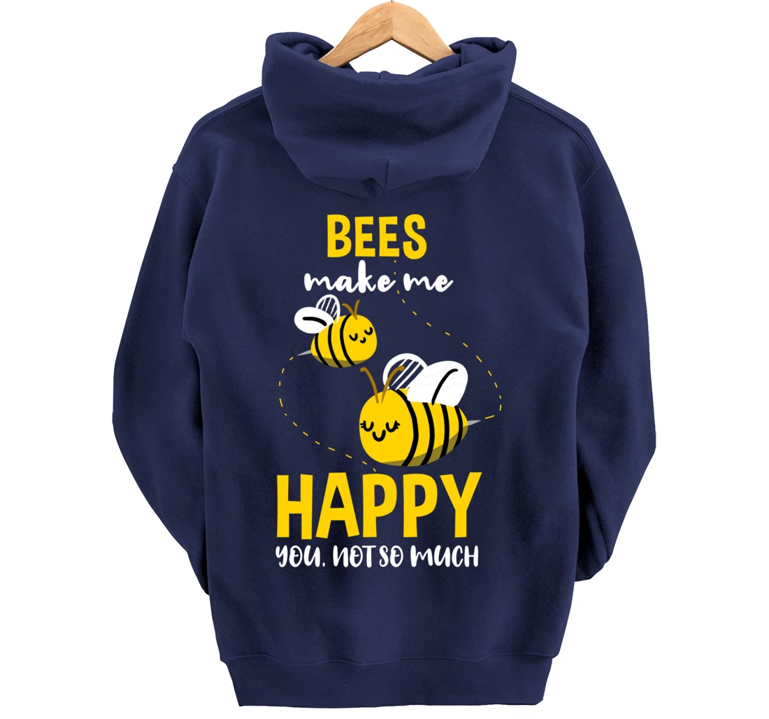 Bees Make Me Happy You Not So Much Pullover Hoodie