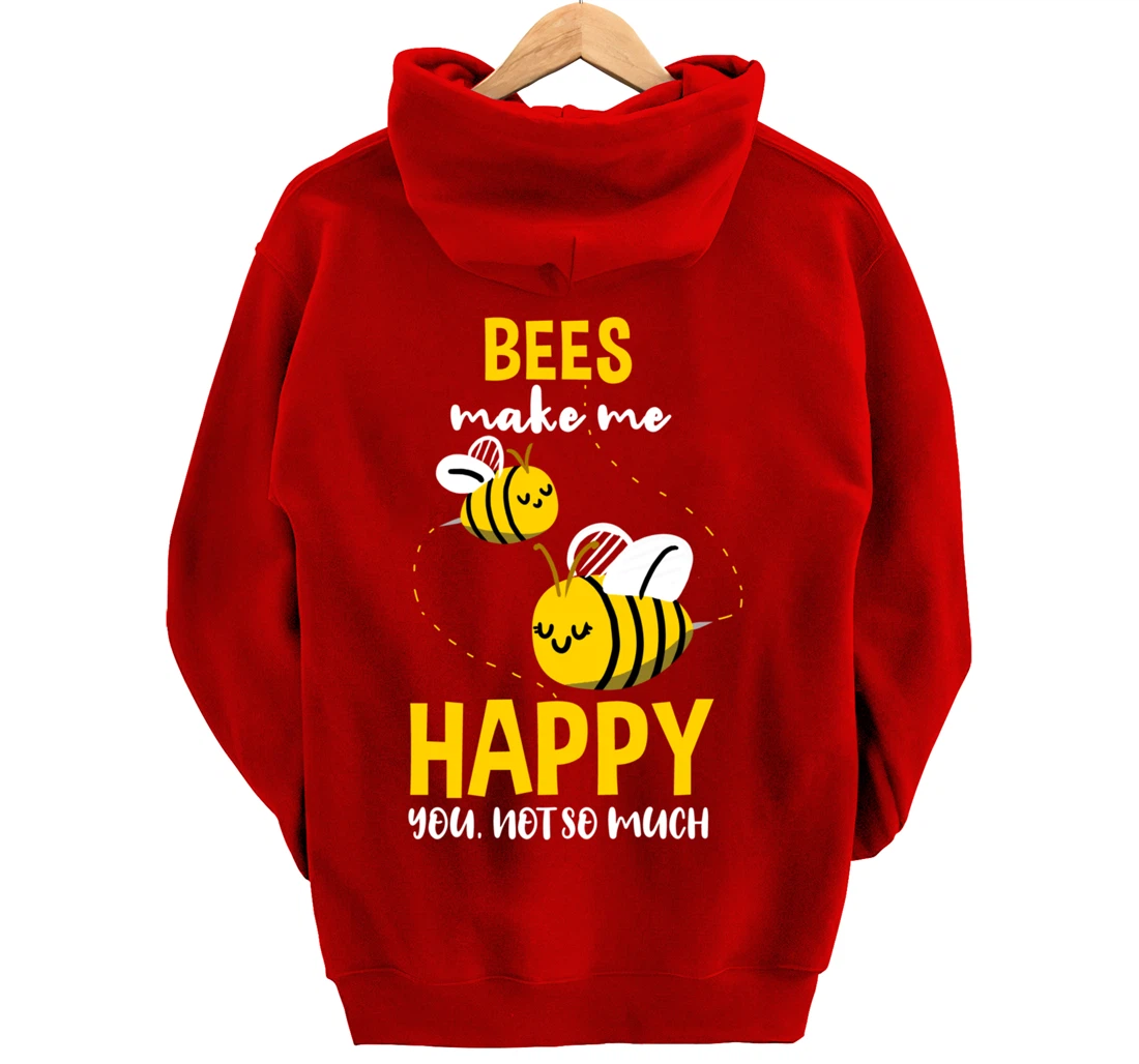 Bees Make Me Happy You Not So Much Pullover Hoodie