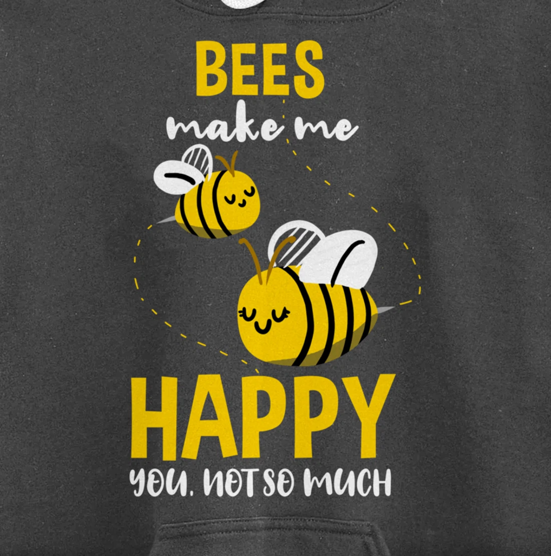 Bees Make Me Happy You Not So Much Pullover Hoodie