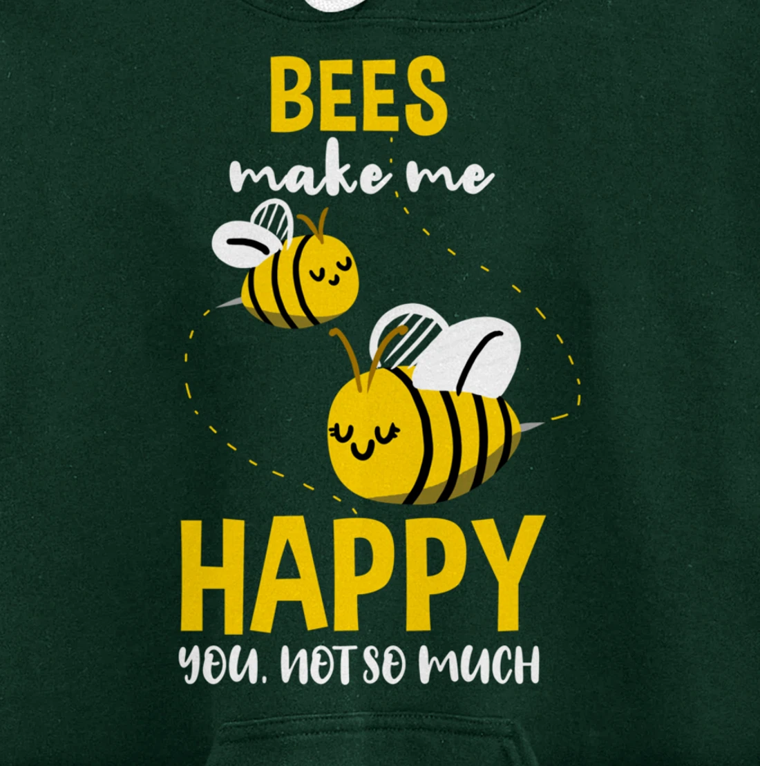 Bees Make Me Happy You Not So Much Pullover Hoodie