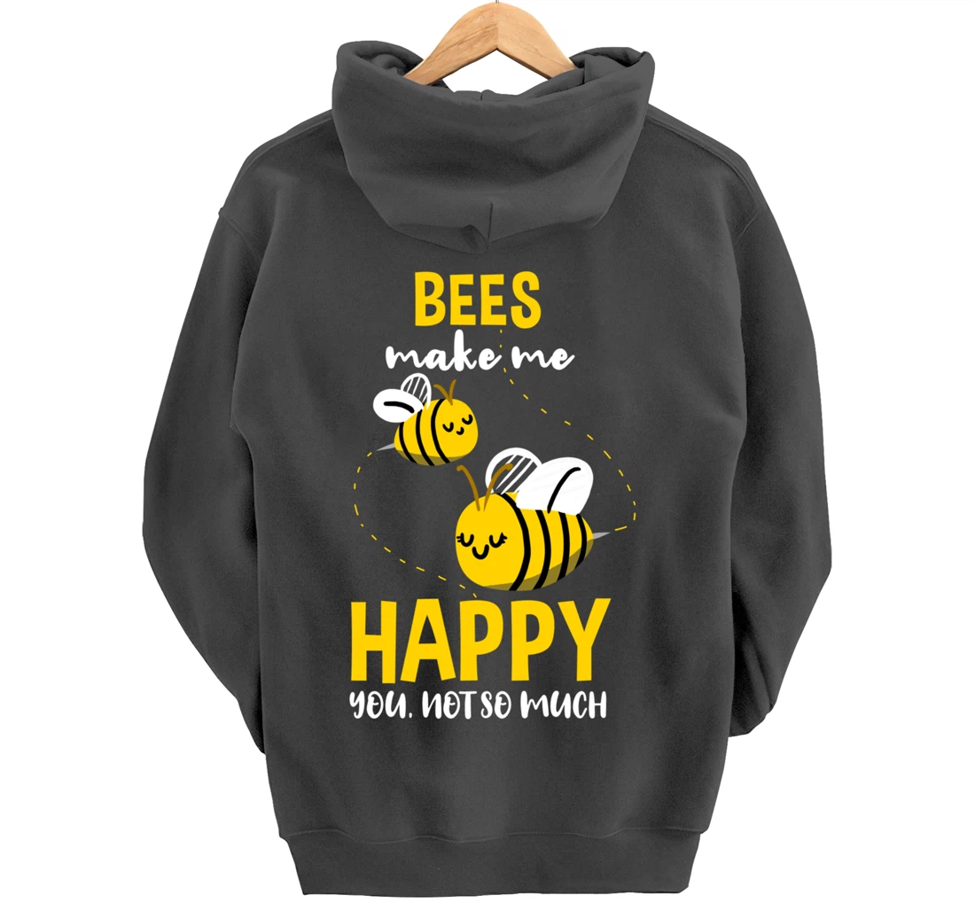 Bees Make Me Happy You Not So Much Pullover Hoodie