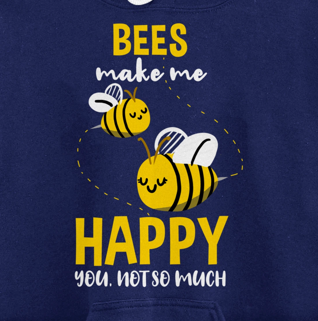 Bees Make Me Happy You Not So Much Pullover Hoodie