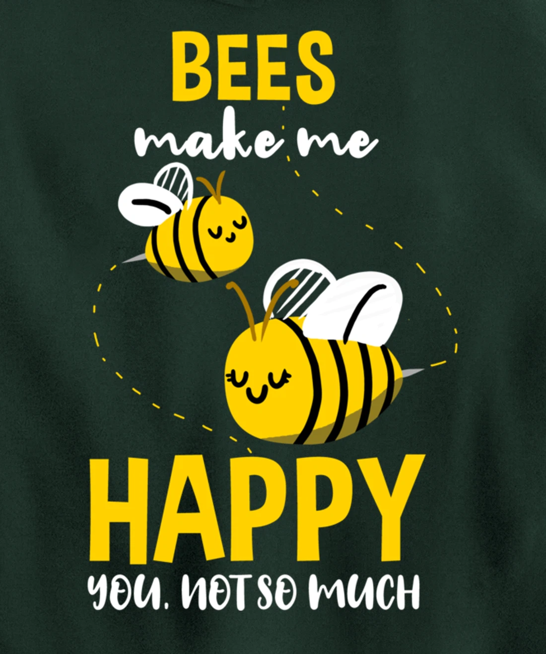 Bees Make Me Happy You Not So Much Pullover Hoodie