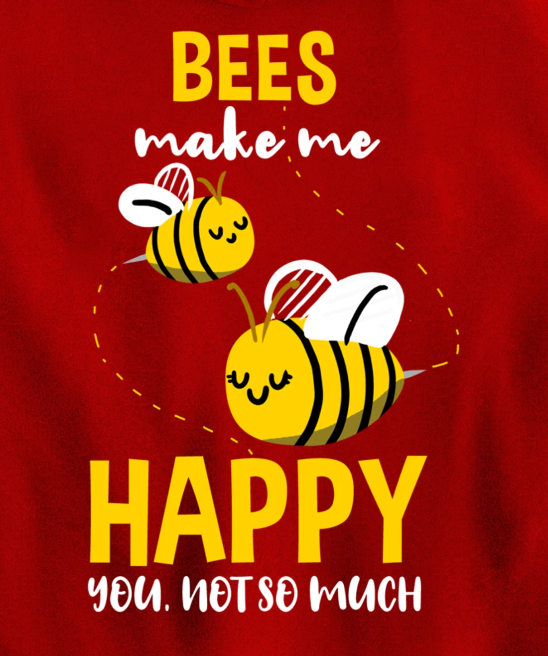 Bees Make Me Happy You Not So Much Pullover Hoodie