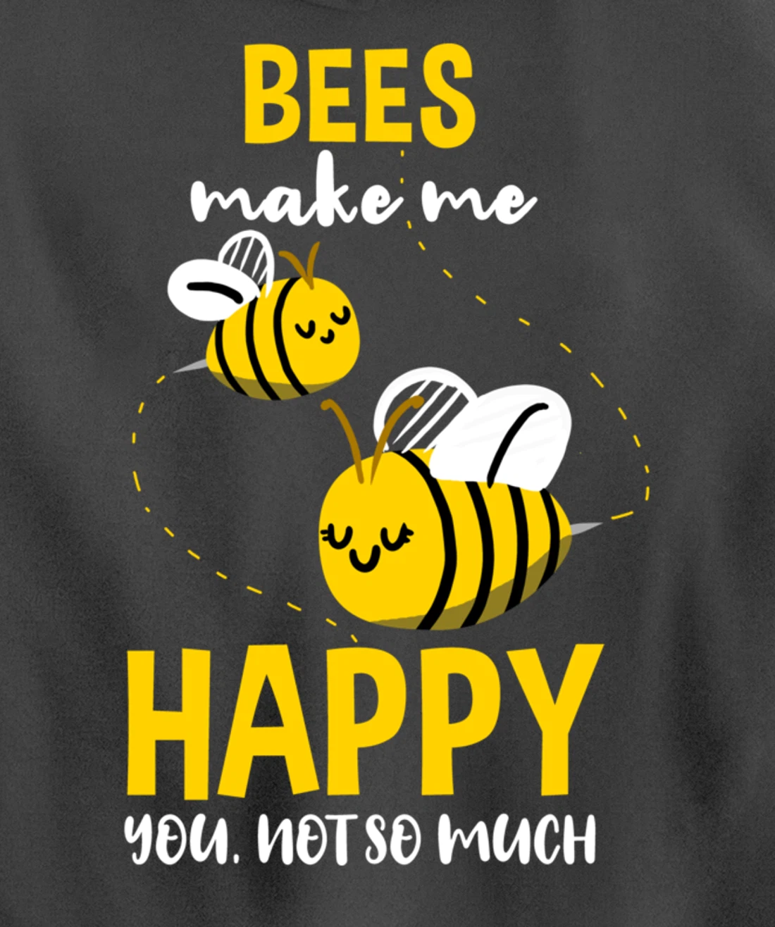 Bees Make Me Happy You Not So Much Pullover Hoodie
