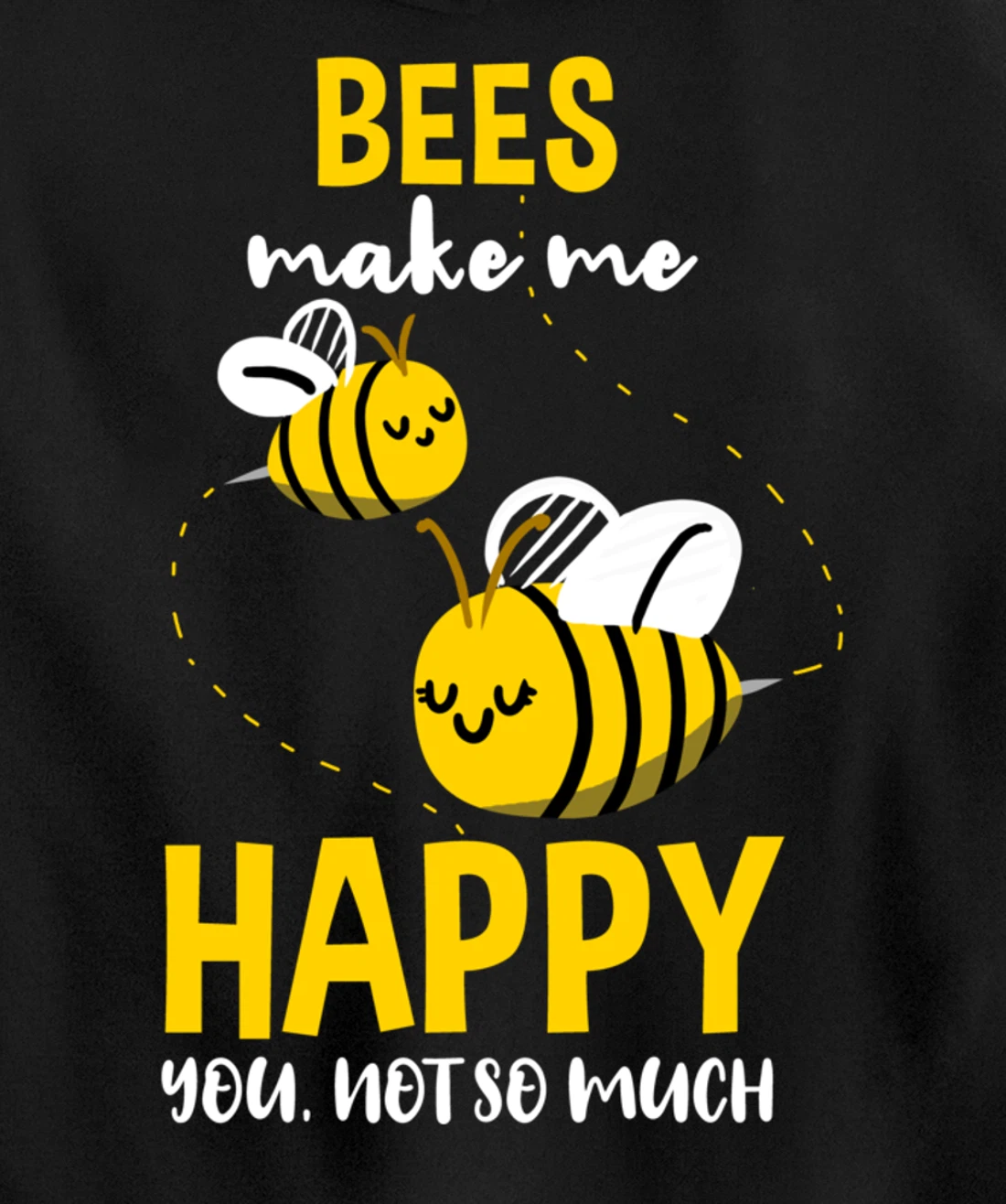 Bees Make Me Happy You Not So Much Pullover Hoodie
