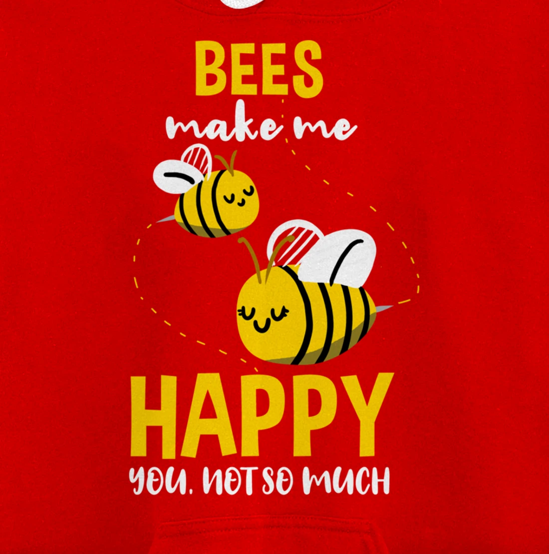 Bees Make Me Happy You Not So Much Pullover Hoodie
