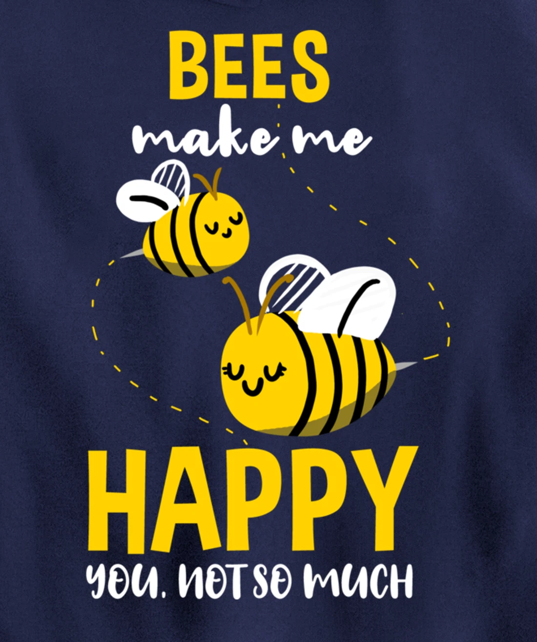 Bees Make Me Happy You Not So Much Pullover Hoodie