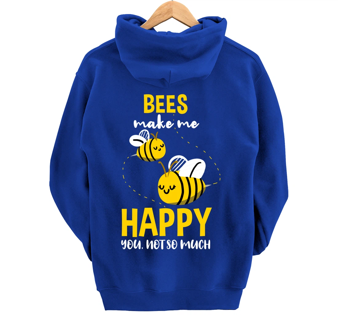 Bees Make Me Happy You Not So Much Pullover Hoodie