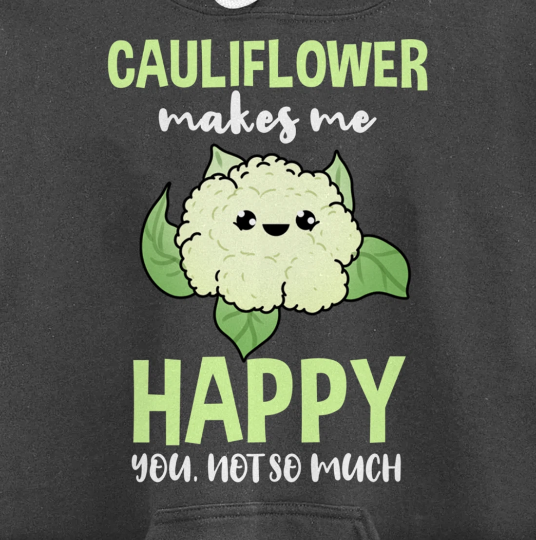 Cauliflower Makes Me Happy You Not So Much Pullover Hoodie