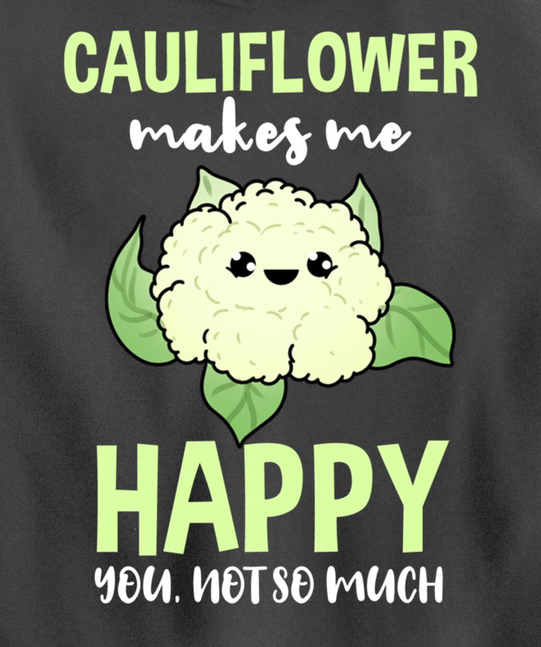 Cauliflower Makes Me Happy You Not So Much Pullover Hoodie