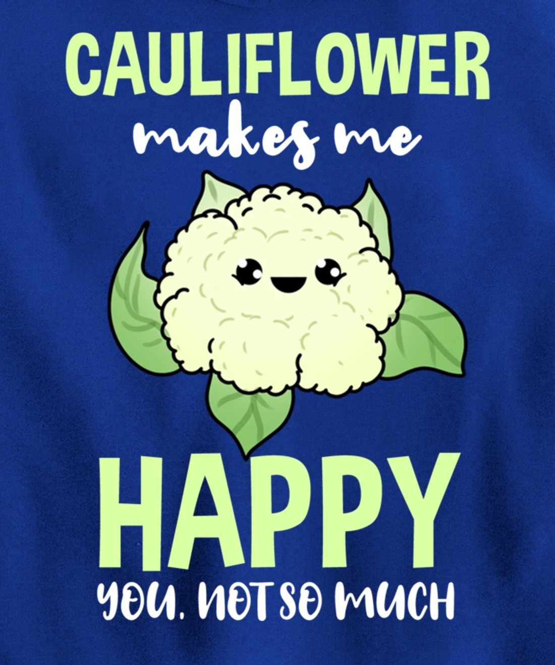 Cauliflower Makes Me Happy You Not So Much Pullover Hoodie