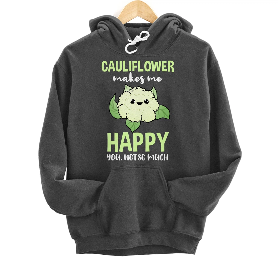 Cauliflower Makes Me Happy You Not So Much Pullover Hoodie