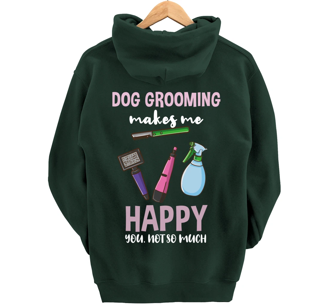 Dog Grooming Makes Me Happy You Not So Much Pullover Hoodie