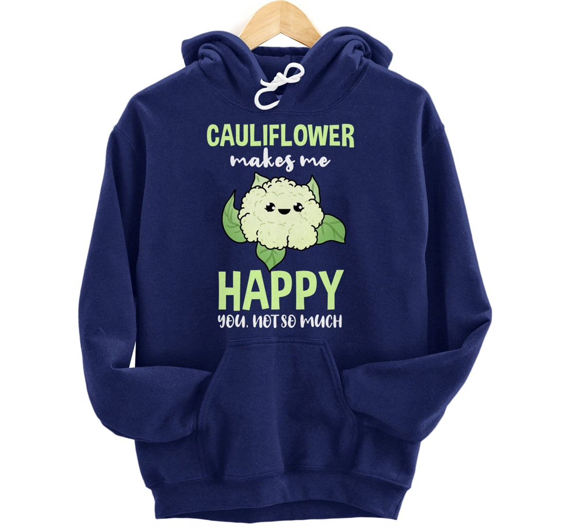Cauliflower Makes Me Happy You Not So Much Pullover Hoodie