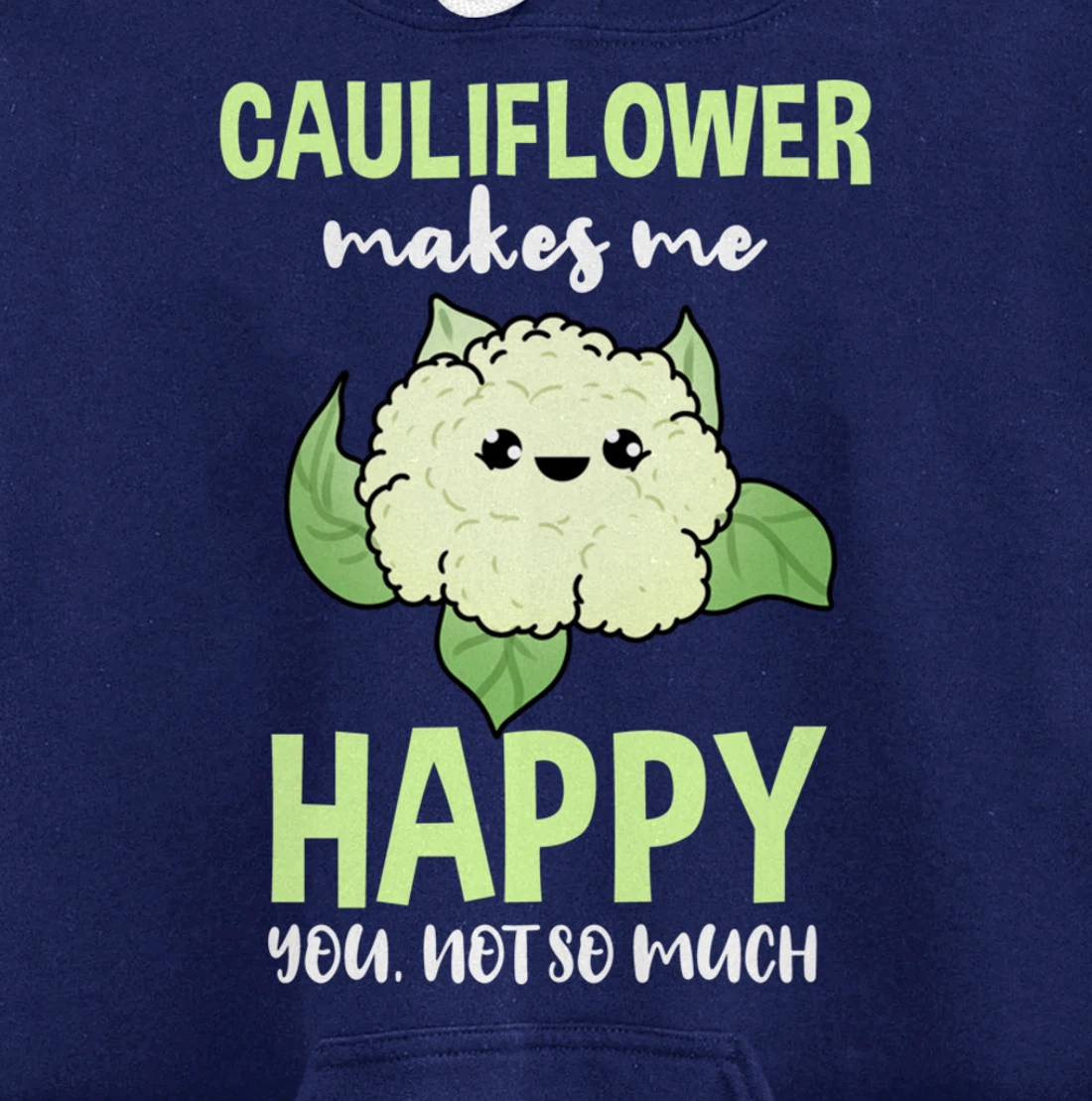 Cauliflower Makes Me Happy You Not So Much Pullover Hoodie