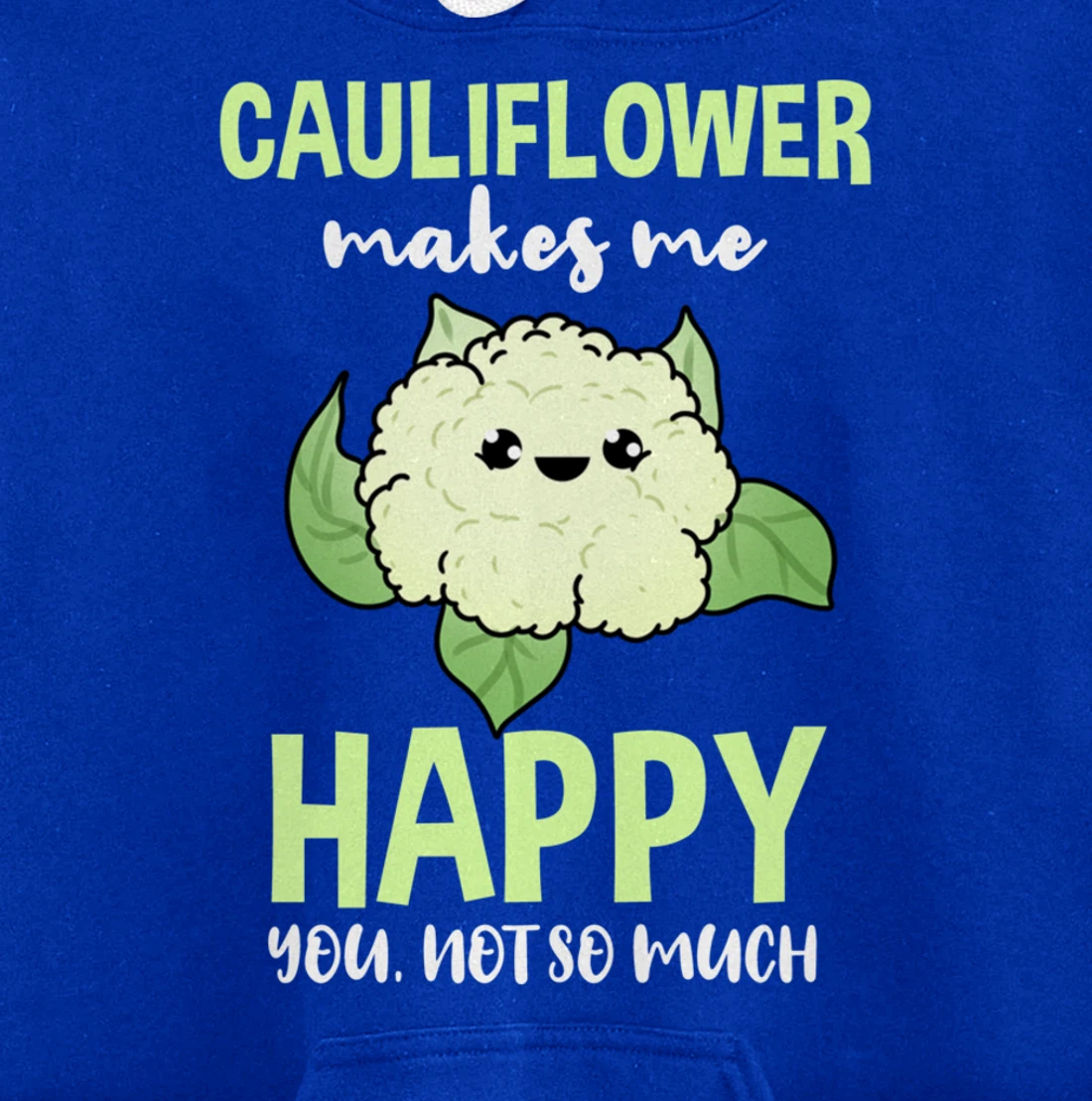 Cauliflower Makes Me Happy You Not So Much Pullover Hoodie