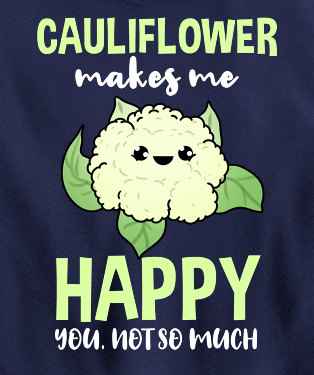 Cauliflower Makes Me Happy You Not So Much Pullover Hoodie
