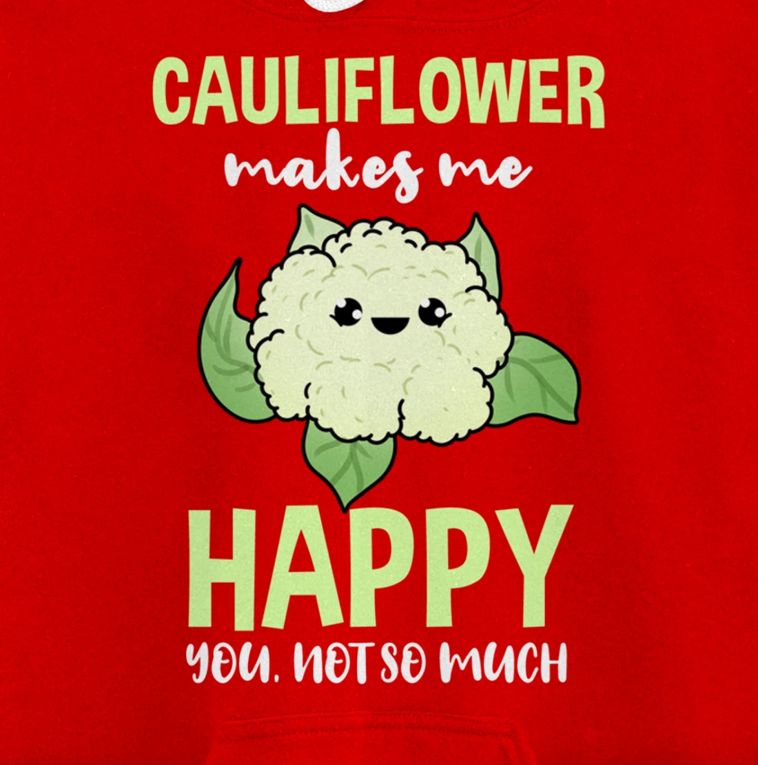 Cauliflower Makes Me Happy You Not So Much Pullover Hoodie