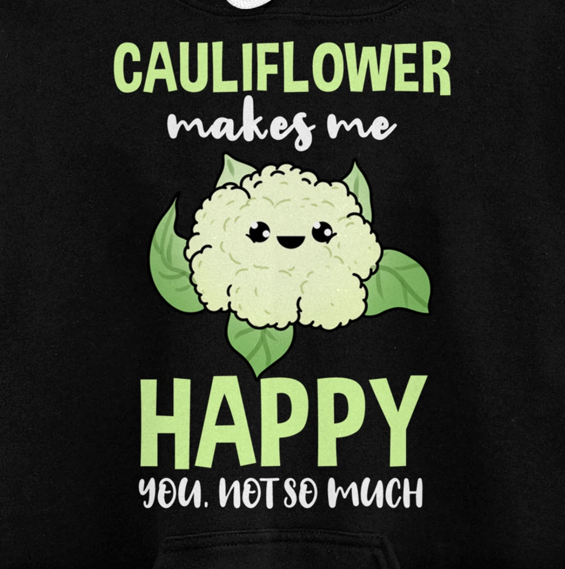 Cauliflower Makes Me Happy You Not So Much Pullover Hoodie