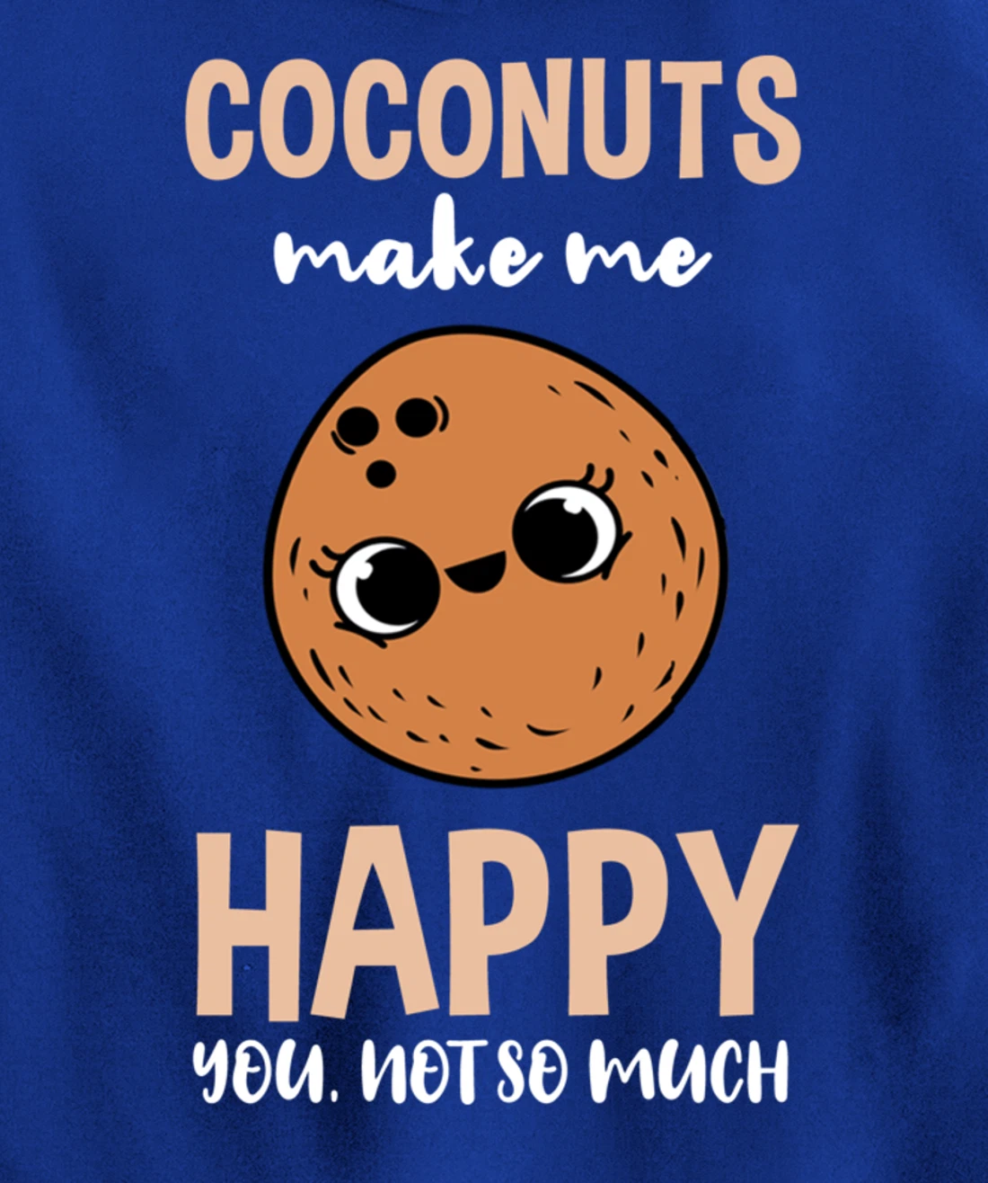 Coconuts Make Me Happy You Not So Much Pullover Hoodie