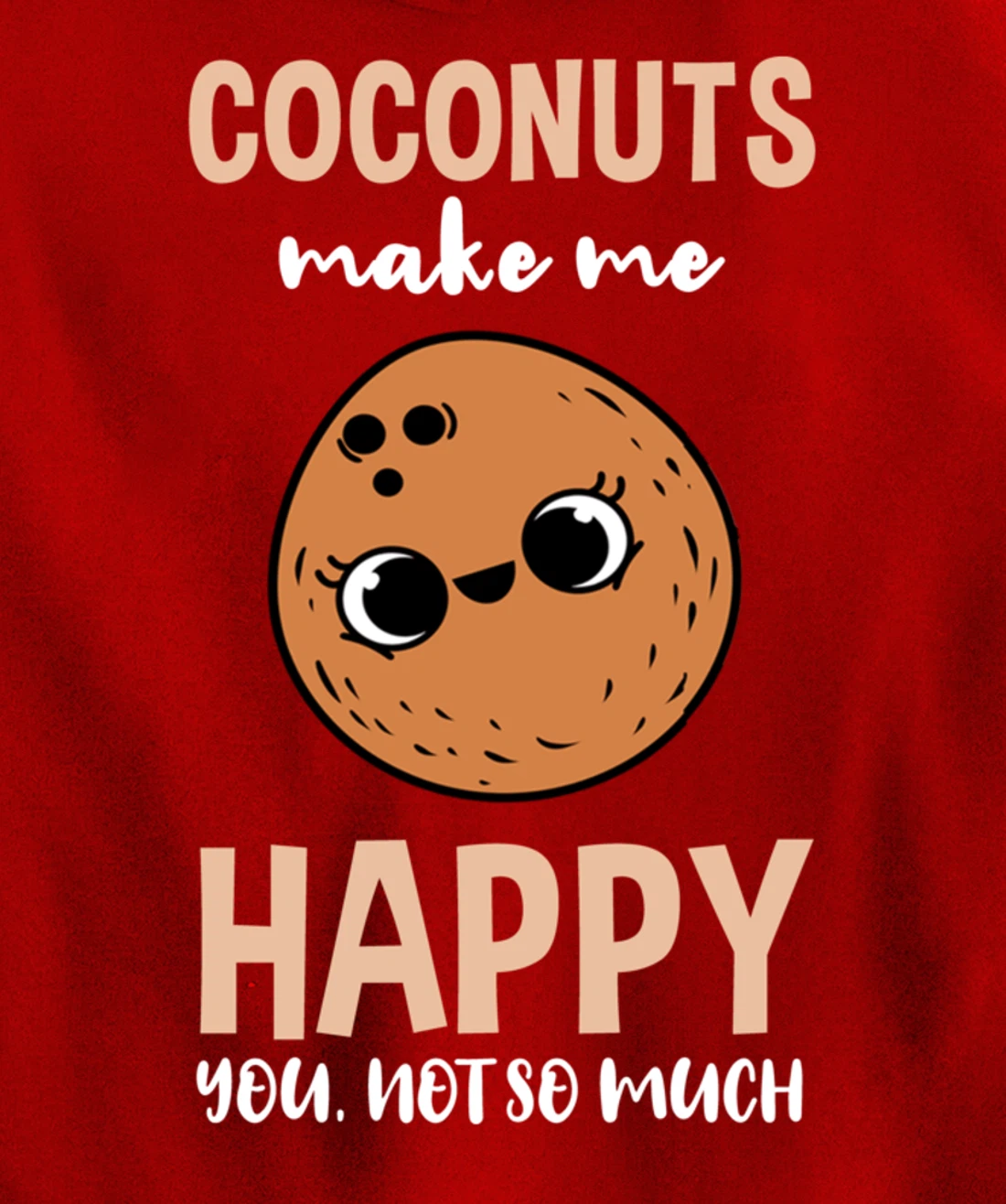 Coconuts Make Me Happy You Not So Much Pullover Hoodie
