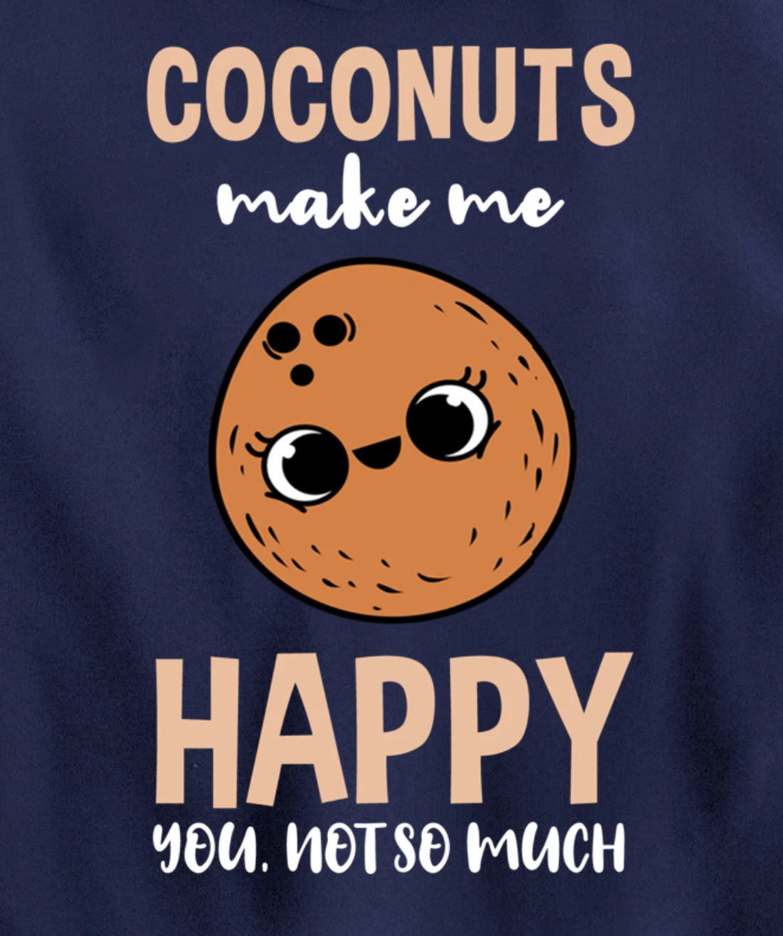Coconuts Make Me Happy You Not So Much Pullover Hoodie