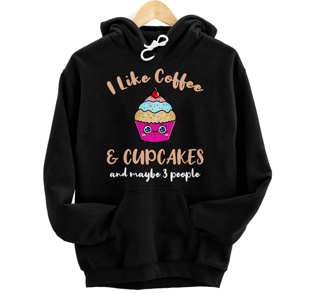 I Like Coffee And Cupcakes And Maybe 3 People Pullover Hoodie