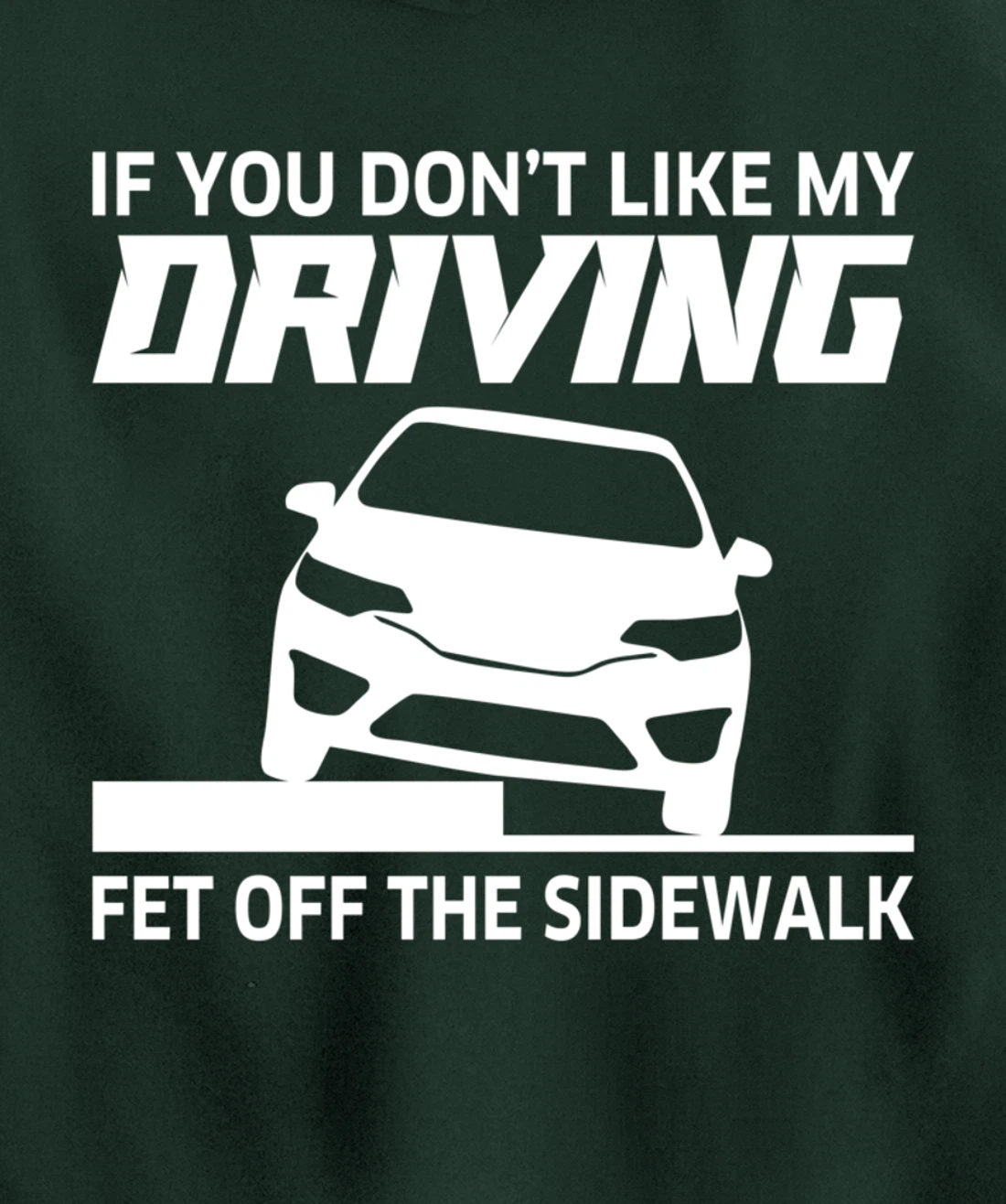Sarcasm If You Don't Like My Driving Get Off The Sidewalk Pullover Hoodie