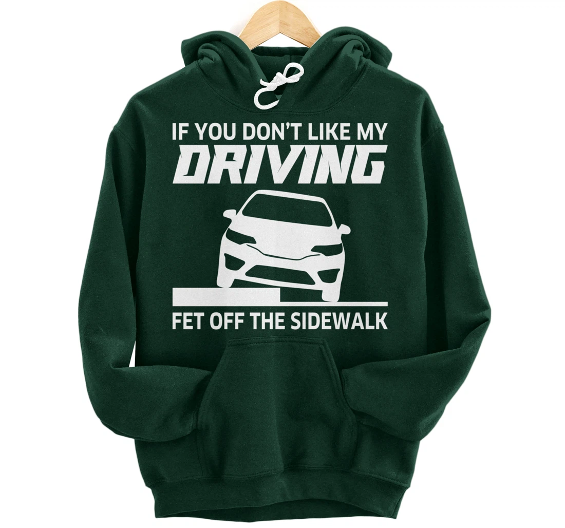 Sarcasm If You Don't Like My Driving Get Off The Sidewalk Pullover Hoodie