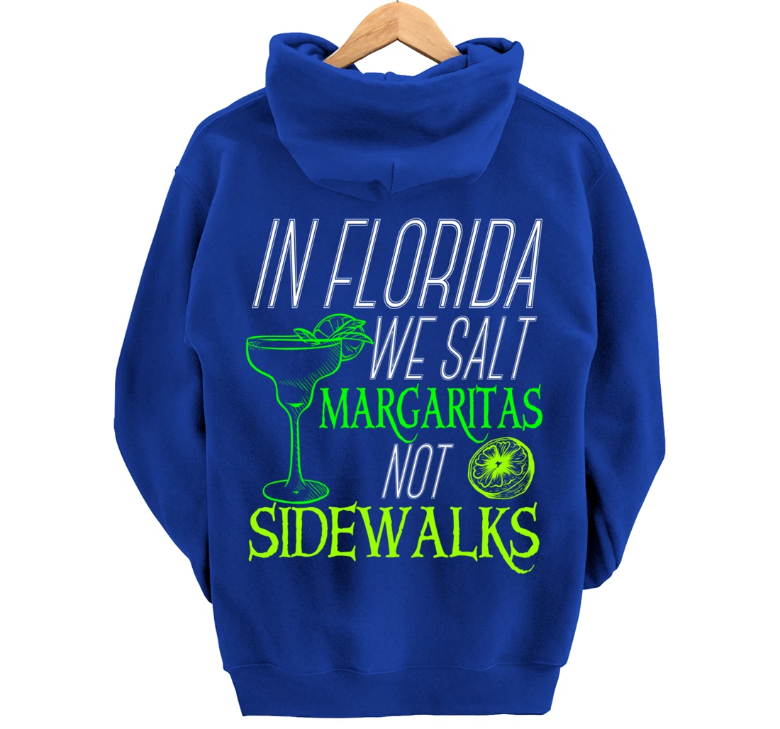 In Florida We Salt Margaritas Not Sidewalks Drinking Pullover Hoodie